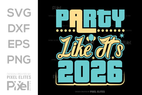 Party Like It’s 2026 SVG Bundle | New Year T-Shirt Designs SVG ETC Craft 