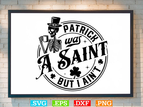 Patrick Was A Saint But I Ainot Gift T-shirt Design SVG Creativeart88 