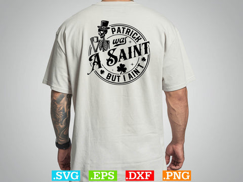 Patrick Was A Saint But I Ainot Gift T-shirt Design SVG Creativeart88 