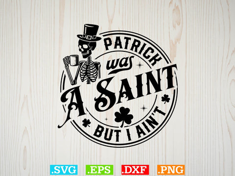 Patrick Was A Saint But I Ainot Gift T-shirt Design SVG Creativeart88 