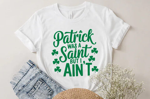 Patrick was a saint but I ain't, St patrick's Day Quote SVG Tshirt Design, Irish svg SVG FiveStarCrafting 