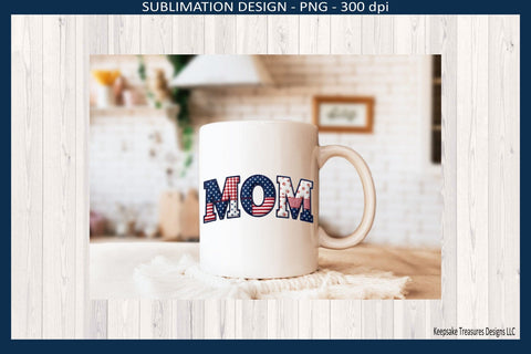 Patriotic MOM Sublimation Design Png, 4th of July Patchwork Graphic, Red White Blue Digital Download Sublimation Keepsake Treasures Designs LLC. 