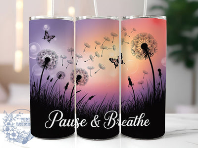 Pause And Breathe Dandelion Tumbler, Dandelion Sublimation Design, Inspirational Quote Tumbler, 20oz Skinny Tumbler Wrap, Mindfulness Drinkware Design, Relaxation Quote Tumbler, Floral Motivational Wrap Sublimation ToriDesigns 