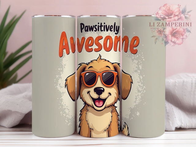 Pawsitively Awesome Funny Dog Tumbler, Funny Dog Tumbler, 20oz Tumbler Wrap, Dog Lover Tumbler, Humorous Dog Tumbler, Dog Quote Tumbler, Cute Dog Tumbler Sublimation Li Zamperini 