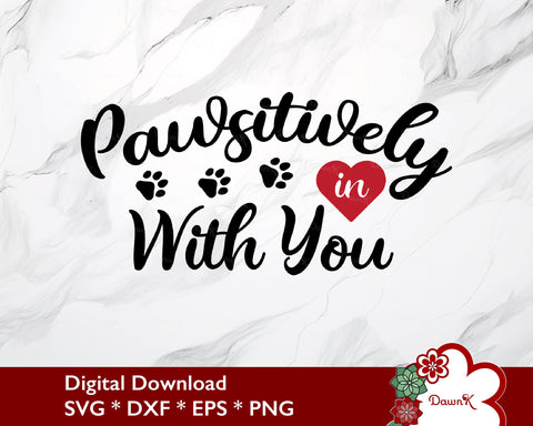 Pawsitively in Love With You SVG SVG DawnKDesigns 