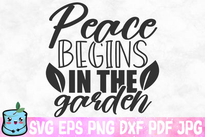 Peace Begins In The Garden SVG MintyMarshmallows 