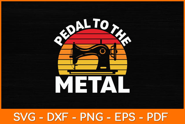Pedal To The Metal Sewing Machine Quilting Women Vintage Svg File SVG artprintfile 