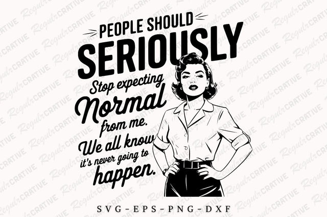 People Should Seriously Stop Expecting Normal From Me SVG PNG Shirt, Vintage Funny Trendy Woman Shirt, SVG Design SVG Regulrcrative 