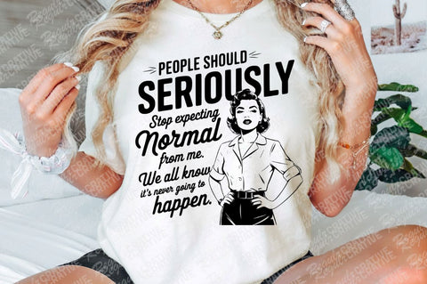 People Should Seriously Stop Expecting Normal From Me SVG PNG Shirt, Vintage Funny Trendy Woman Shirt, SVG Design SVG Regulrcrative 