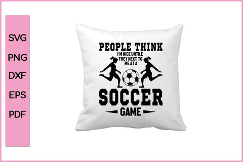 People Think I'M Nice Soccer Game Funny Sports SVG PNG Craft Cut File SVG SVG Print File 