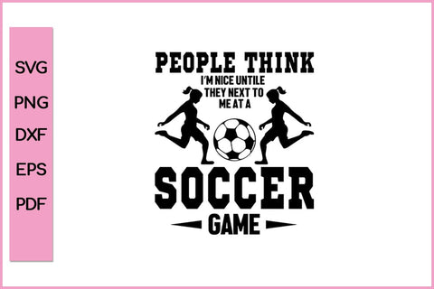 People Think I'M Nice Soccer Game Funny Sports SVG PNG Craft Cut File SVG SVG Print File 