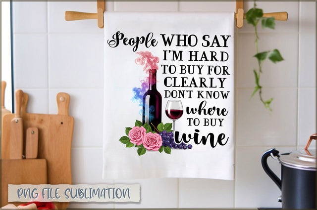 People who say i'm hard to buy for clearly don't know where to buy wine Towel PNG Sublimation Shetara Begum 