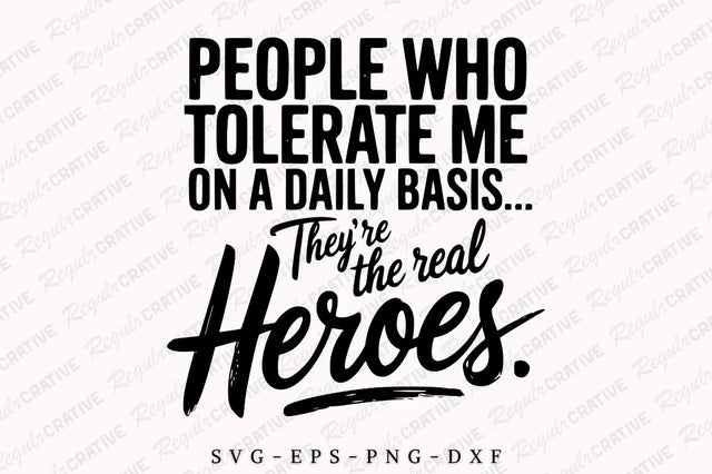 People Who Tolerate Me On A Daily Basis They're The Real Heroes SVG, Sarcastic SVG For Shirt, Funny Novelty Quotes SVG Design SVG Regulrcrative 
