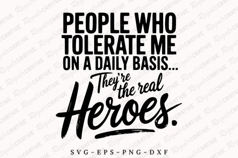 People Who Tolerate Me On A Daily Basis They're The Real Heroes SVG, Sarcastic SVG For Shirt, Funny Novelty Quotes SVG Design SVG Regulrcrative 