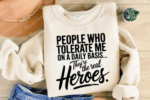 People Who Tolerate Me On A Daily Basis They're The Real Heroes SVG, Sarcastic SVG For Shirt, Funny Novelty Quotes SVG Design SVG Regulrcrative 