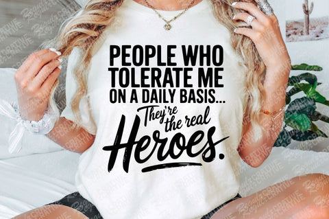 People Who Tolerate Me On A Daily Basis They're The Real Heroes SVG, Sarcastic SVG For Shirt, Funny Novelty Quotes SVG Design SVG Regulrcrative 