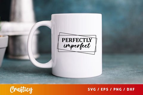 perfectly imperfect Svg Design SVG Designangry 