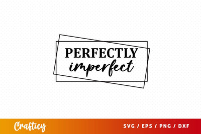 perfectly imperfect Svg Design SVG Designangry 