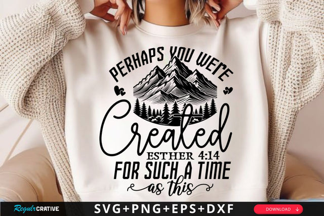 Perhaps you were created SVG, Christian SVG, Bible Verse SVG Design SVG Regulrcrative 