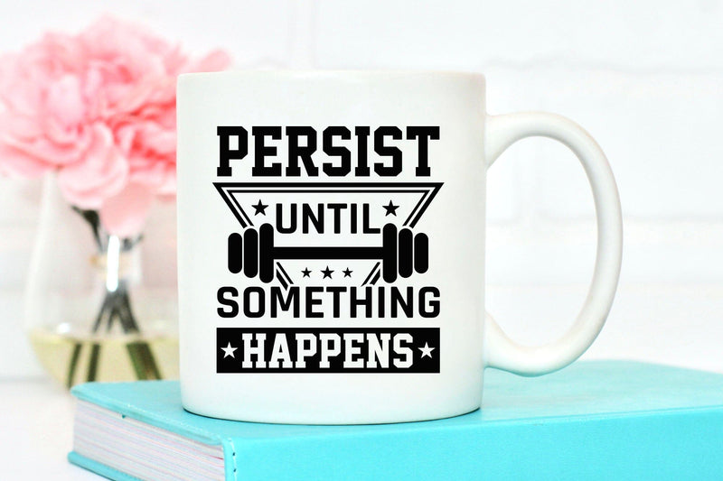 Persist Until Something Happens - Workout SVG - So Fontsy