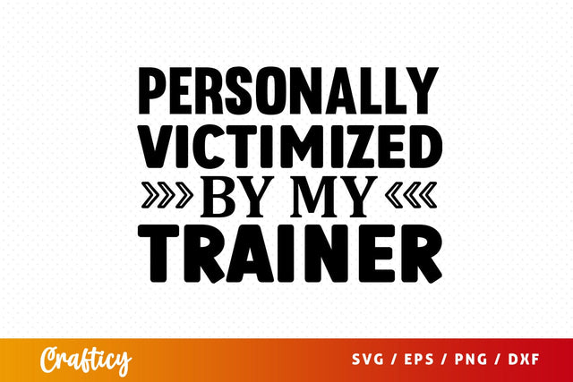 Personally victimized by my trainer SVG Design SVG Designangry 