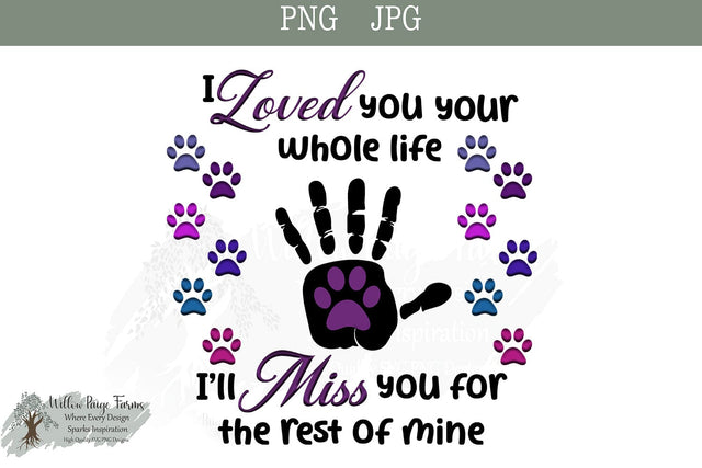Pet Memorial Art "I Loved You Your Whole Life I'll Miss You The Rest of Mine" | Paw and Hand Print Design | Instant Digital Download Sublimation Willow Paige Farms 