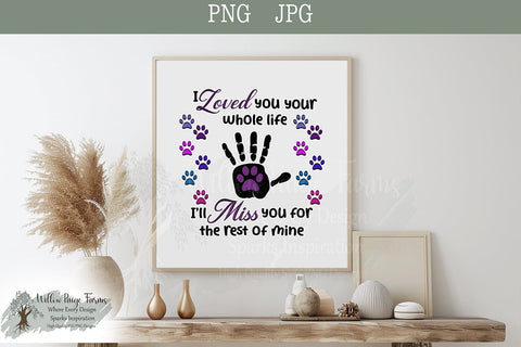 Pet Memorial Art "I Loved You Your Whole Life I'll Miss You The Rest of Mine" | Paw and Hand Print Design | Instant Digital Download Sublimation Willow Paige Farms 