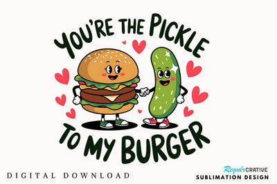 Pickle to My Burger PNG Funny Valentine Sublimation PNG Sublimation Regulrcrative 