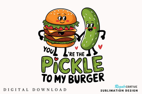 Pickle to My Burger PNG Funny Valentine Sublimation PNG Sublimation Regulrcrative 