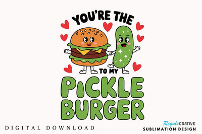Pickle to My Burger PNG Funny Valentine Sublimation PNG Sublimation Regulrcrative 