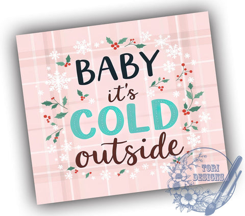 Pink Christmas Cold Outside Festive Tumbler Wrap, Cold Outside Design, 20oz Tumbler, Sublimation Wrap, Holiday Drinkware, Winter Mug, Festive Gift Sublimation ToriDesigns 
