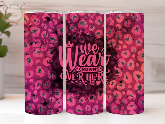 Pink Sassy 20oz Tumbler Png, Straight & Tapered Tumbler Png, We Wear Crowns Over Here Tumbler Png, Digital Download PNG Sublimation Lara' s Designs 