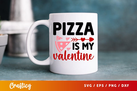 Pizza Is My Valentine SVG Design SVG Designangry 