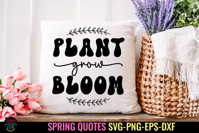 Plant Grow Bloom SVG I Spring Sign SVG I Spring Quote SVG SVG Happy Printables Club 