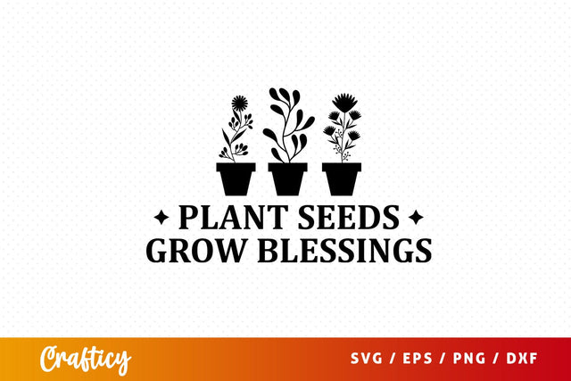 Plant seeds grow blessings SVG Design SVG Designangry 