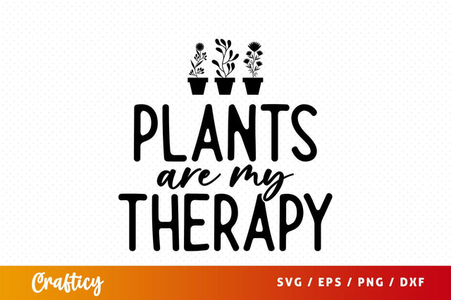 Plants are my therapy SVG Design SVG Designangry 