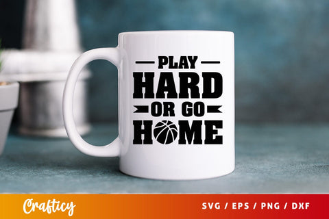 Play hard or go home SVG Design SVG Designangry 