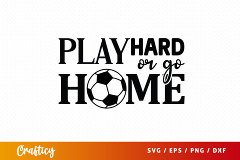 Play hard or go home SVG Design SVG Designangry 