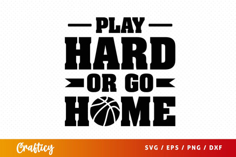 Play hard or go home SVG Design SVG Designangry 