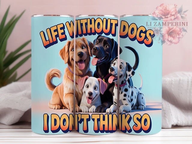 Playful & Loyal Life Without Dogs Tumbler, Life Without Dogs PNG, Dog Lover Sublimation Design, 20oz Pet Tumbler Wrap, Cute Dog Saying PNG, Dog Mom Tumbler Design Sublimation Li Zamperini 