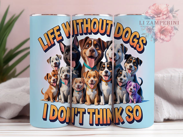 Playful & Loyal Life Without Dogs Tumbler, Life Without Dogs PNG, Dog Lover Sublimation Design, 20oz Pet Tumbler Wrap, Cute Dog Saying PNG, Dog Mom Tumbler Design Sublimation Li Zamperini 