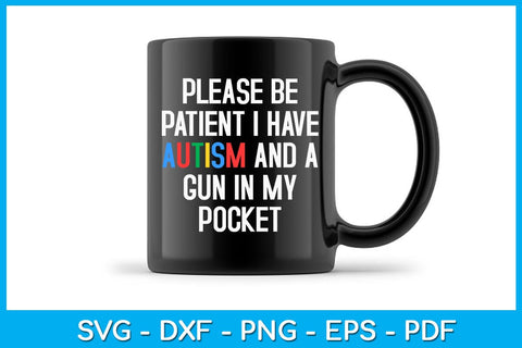 Please Be Patient I Have Autism And A Gun In My Pocket SVG PNG PDF Cut File SVG Creativedesigntee 