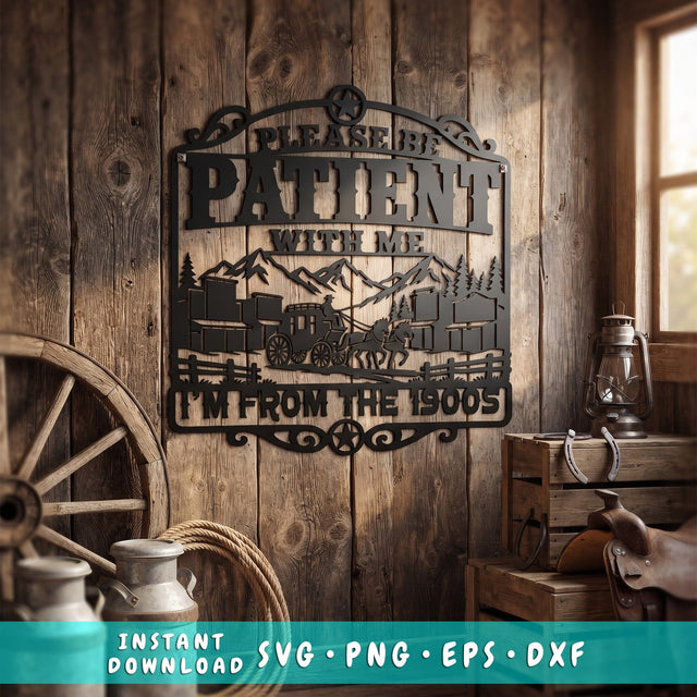 Please Be Patient With Me I'm From The 1900s Laser SVG | Funny Western Sign DXF | Vintage Cowboy Metal Wall Art | CNC Plasma Cut File SVG HappyDesignStudio 