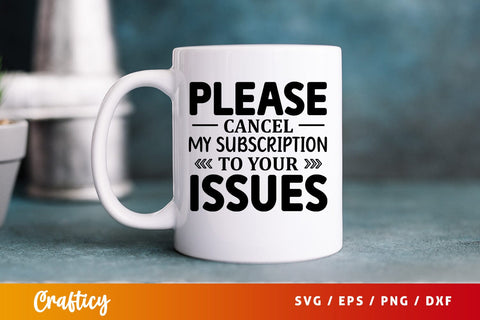 Please cancel my subscription to your issues SVG Design SVG Designangry 