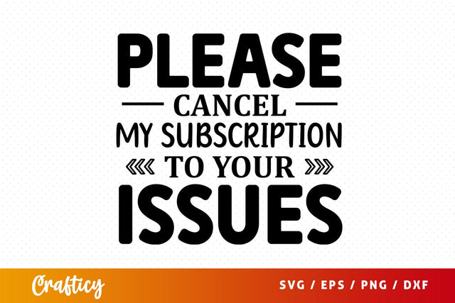 Please cancel my subscription to your issues SVG Design SVG Designangry 