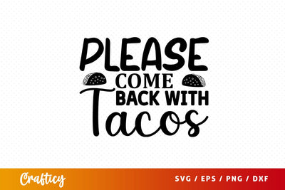 please come back with tacos Svg Design SVG Designangry 