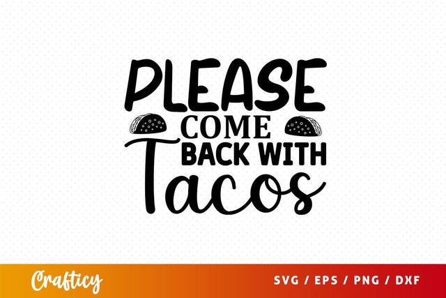 please come back with tacos Svg Design SVG Designangry 