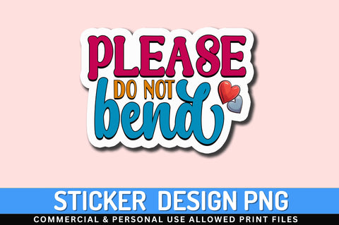 Please do not bend Sticker Design Sublimation Regulrcrative 