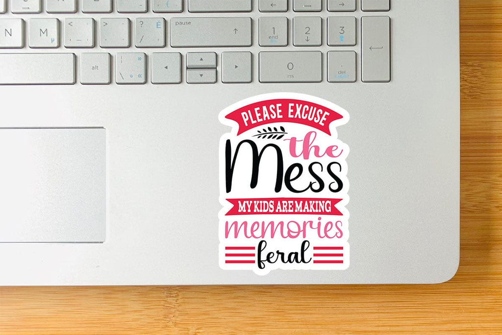 Please excuse the mess my kids are making memories feral - So Fontsy
