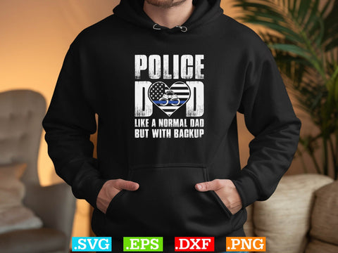Police Dad Like A Normal Dad But With Backup Shirt, Police Svg, Back the Blue Svg, Thin Blue Line Svg, Police Officer Svg, Police Wife Svg SVG Creativeart88 